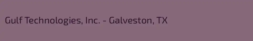 Gulf Technologies, Inc. - Galveston, TX